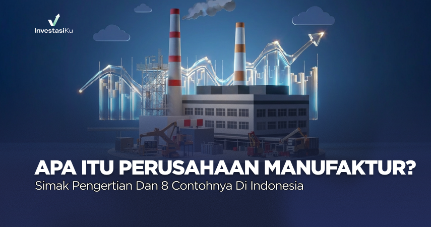 Pengertian dan Contoh Perusahaan Manufaktur di Indonesia
